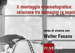 Corso di cinema di WALTER FASANO - "IL MONTAGGIO CINEMATOGRAFICO: RELAZIONE FRA IMMAGINI (E SUONI)"