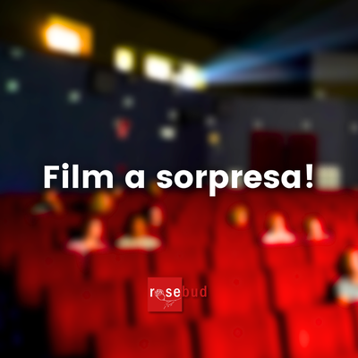 FILM A SORPRESA!