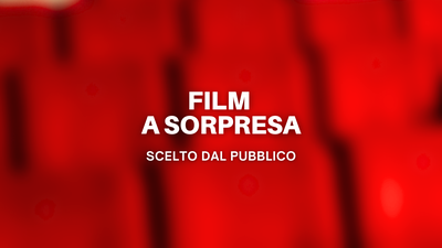 FILM A SORPRESA... Scelto dal pubblico